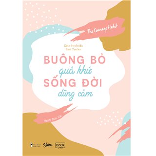 Buông Bỏ Quá Khứ, Sống Đời Dũng Cảm