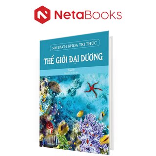 500 Bách Khoa Tri Thức - Thế Giới Đại Dương (Bìa Cứng)
