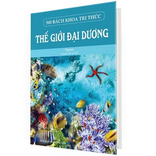 500 Bách Khoa Tri Thức - Thế Giới Đại Dương (Bìa Cứng)