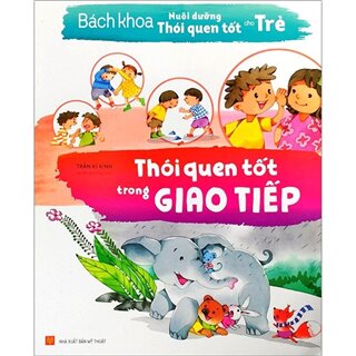 Bách Khoa Nuôi Dưỡng Thói Quen Tốt Cho Trẻ - Thói Quen Tốt Trong Giao Tiếp