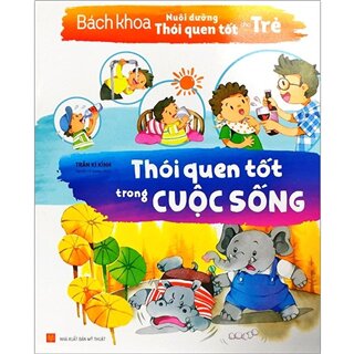 Bách Khoa Nuôi Dưỡng Thói Quen Tốt Cho Trẻ - Thói Quen Tốt Trong Cuộc Sống