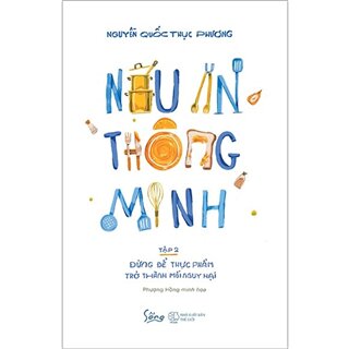 Nấu Ăn Thông Minh - Tập 2: Đừng Để Thực Phẩm Trở Thành Mối Nguy Hại