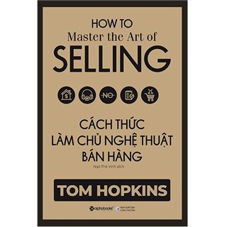 Cách Thức Làm Chủ Nghệ Thuật Bán Hàng