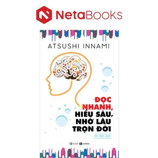 Đọc Nhanh, Hiểu Sâu, Nhớ Lâu Trọn Đời​