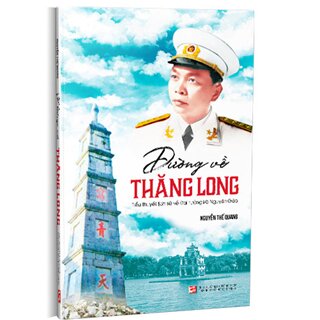 Đường Về Thăng Long - Tiểu Thuyết Lịch Sử Về Đại Tướng Võ Nguyên Giáp