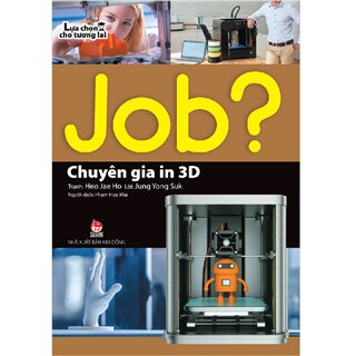 Job? Lựa Chọn Cho Tương Lai - Chuyên Gia In 3D