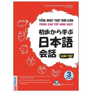 Tiếng Nhật Thật Đơn Giản Trong Giao Tiếp Hằng Ngày - Sơ Trung Cấp 3