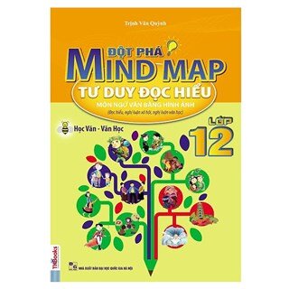 Đột Phá Mindmap - Tư Duy Đọc Hiểu Môn Ngữ Văn Bằng Hình Ảnh Lớp 12