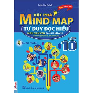 Đột Phá Mindmap - Tư Duy Đọc Hiểu Môn Ngữ Văn Bằng Hình Ảnh Lớp 10