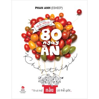 80 Ngày Ăn Khắp Thế Giới - Phan Anh (Bìa Cứng)