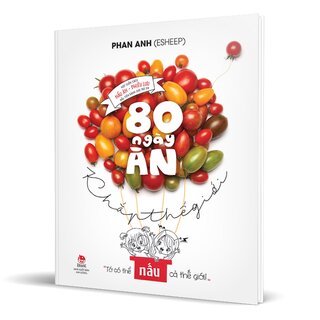 80 Ngày Ăn Khắp Thế Giới - Phan Anh (Bìa Cứng)