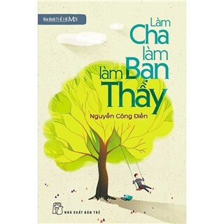 Gia Đình Thế Hệ Mới - Làm Cha, Làm Bạn, Làm Thầy