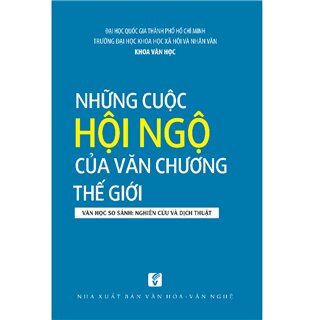 Những Cuộc Hội Ngộ Của Văn Chương Thế Giới - Văn Học So Sánh: Nghiên Cứu Và Dịch Thuật