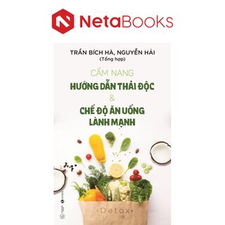 Cẩm Nang Hướng Dẫn Thải Độc Và Chế Độ Ăn Uống Lành Mạnh
