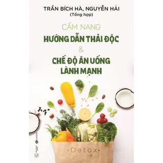 Cẩm Nang Hướng Dẫn Thải Độc Và Chế Độ Ăn Uống Lành Mạnh