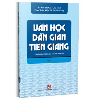 Văn Học Dân Gian Tiền Giang (Tuyển Chọn Từ Tài Liệu Sưu Tầm Điền Dã) - Tập 1