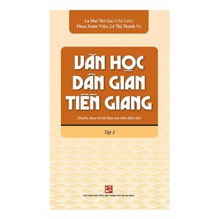 Văn Học Dân Gian Tiền Giang (Tuyển Chọn Từ Tài Liệu Sưu Tầm Điền Dã) - Tập 2