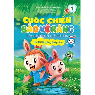 Cuộc Chiến Bảo Vệ Răng Của Các Thiên Thần Tí Hon - Thỏ Mi Mi Không Đánh Răng