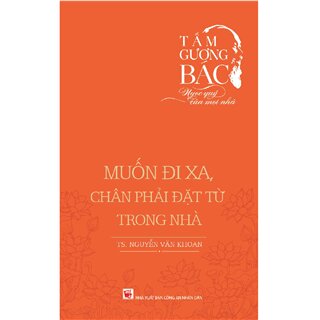 Tấm Gương Bác - Ngọc Quý Của Mọi Nhà - Muốn Đi Xa, Chân Phải Đặt Từ Trong Nhà