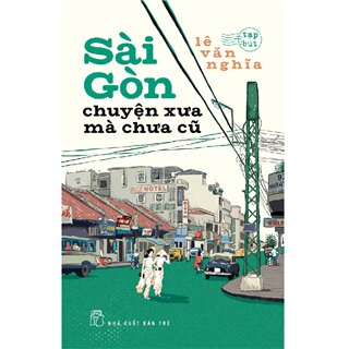 Sài Gòn Chuyện Xưa Mà Chưa Cũ