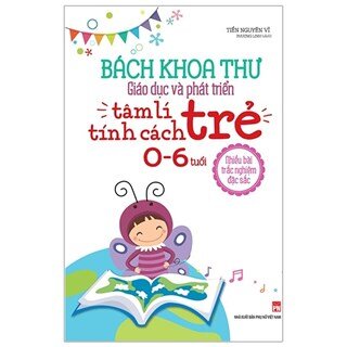 Bách Khoa Toàn Thư Giáo Dục Và Phát Triển - Tâm Lý Tính Cách Trẻ 0-6 Tuổi