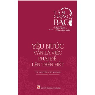 Tấm Gương Bác - Ngọc Quý Của Mọi Nhà - Yêu Nước Vẫn Là Việc Phải Để Lên Trên Hết