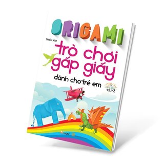 Origami - Trò Chơi Gấp Giấy Dành Cho Trẻ Em - Tập 2