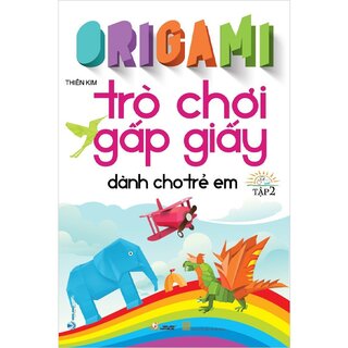 Origami - Trò Chơi Gấp Giấy Dành Cho Trẻ Em - Tập 2