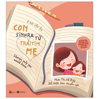 Ở Nơi Yên Ấm - Con Sinh Ra Từ Trái Tim Mẹ