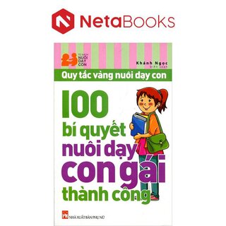 Quy Tắc Vàng Nuôi Dạy Con - 100 Bí Quyết Nuôi Dạy Con Gái Thành Công