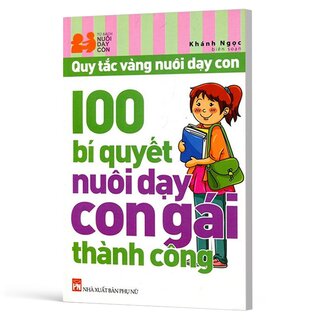 Quy Tắc Vàng Nuôi Dạy Con - 100 Bí Quyết Nuôi Dạy Con Gái Thành Công