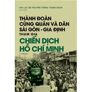 Thành Đoàn Cùng Quân Và Dân Sài Gòn - Gia Định Tham Gia Chiến Dịch Hồ Chí Minh