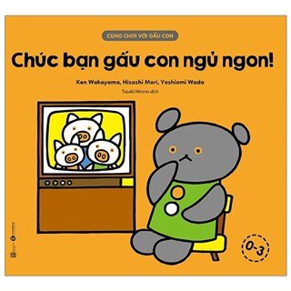 Cùng Chơi Với Gấu Con - Chúc Bạn Gấu Con Ngủ Ngon! (0-3)