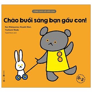 Cùng Chơi Với Gấu Con - Chào Buổi Sáng Bạn Gấu Con! (0-3)