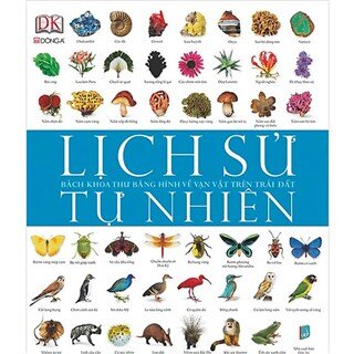 Lịch Sử Tự Nhiên - Bách Khoa Thư Bằng Hình Về Vạn Vật Trên Trái Đất