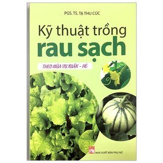 Kỹ Thuật Trồng Rau Sạch Theo Vụ Xuân - Hè