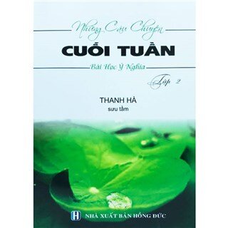 Những Câu Chuyện Cuối Tuần - Bài Học Ý Nghĩa (Tập 2)