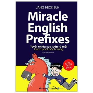 Miracle English Prefixes - Tuyệt Chiêu Suy Luận Từ Mới