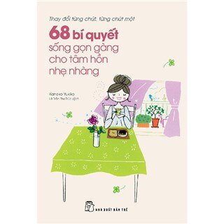 68 Bí Quyết Sống Gọn Gàng Cho Tâm Hồn Nhẹ Nhàng