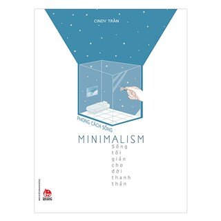 Phong Cách Sống - Minimalism - Sống Tối Giản Cho Đời Thanh Thản