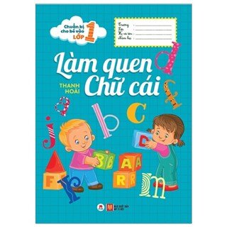 Chuẩn Bị Cho Bé Vào Lớp 1 - Làm Quen Chữ Cái