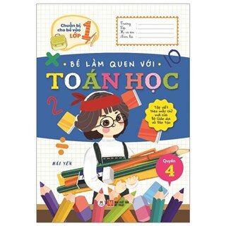 Chuẩn Bị Cho Bé Vào Lớp 1 - Bé Làm Quen Với Toán Học (Quyển 4)