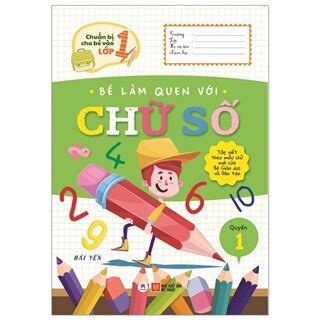 Chuẩn Bị Cho Bé Vào Lớp 1 - Bé Làm Quen Với Chữ Số (Quyển 1)
