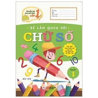 Chuẩn Bị Cho Bé Vào Lớp 1 - Bé Làm Quen Với Chữ Số (Quyển 1)