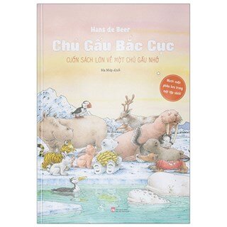 Chú Gấu Bắc Cực - Cuốn Sách Lớn Về Một Chú Gấu Nhỏ