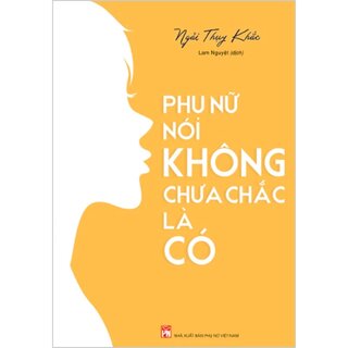 Phụ Nữ Nói Không Chưa Chắc Là Có