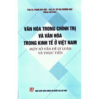 Văn Hóa Trong Chính Trị Và Văn Hóa Trong Kinh Tế Ở Việt Nam Một Số Vấn Đề Lý Luận Và Thực Tiễn