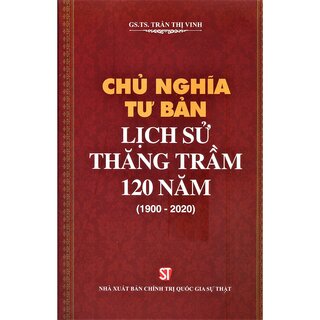 Chủ Nghĩa Tư Bản Lịch Sử Thăng Trầm 120 Năm (1900 - 2020)