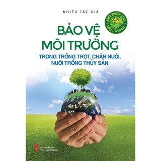 Nông Nghiệp Xanh, Bền Vững - Bảo Vệ Môi Trường Trong Trồng Trọt, Chăn Nuôi, Nuôi Trồng Thủy Sản