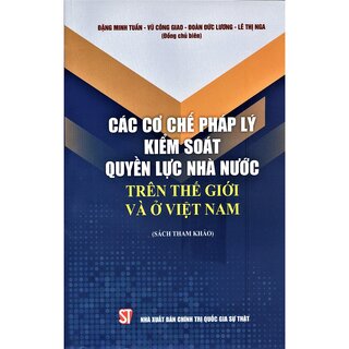 Các Cơ chế Pháp Lý Kiểm Soát Quyền Lực Nhà Nước Trên Thế Giới Và Ở Việt Nam